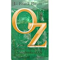 The Oz Series: The Complete Collection of 24 Books: Including the Lost Books of Oz, Illustrated and Annotated