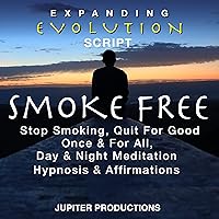 Smoke Free, Stop Smoking, Quit For Good Once & For All, Day & Night Meditation, Hypnosis & Affirmations - Expanding Evolution Smoke Free, Stop Smoking, Quit For Good Once & For All, Day & Night Meditation, Hypnosis & Affirmations - Expanding Evolution Kindle Audible Audiobook