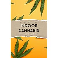 Indoor Cannabis: Cultivation Techniques for Success Indoor Cannabis: Cultivation Techniques for Success Kindle Paperback