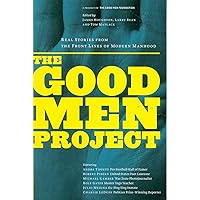 The Good Men Project: Real Stories from the Front Lines of Modern Manhood The Good Men Project: Real Stories from the Front Lines of Modern Manhood Paperback Kindle