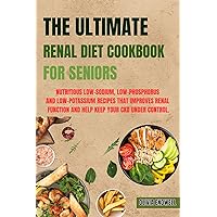 THE ULTIMATE RENAL DIET COOKBOOK FOR SENIORS: Nutritious Low-Sodium, Low-Phosphorus and Low-Potassium Recipes that improves Renal function and help keep your CKD under control. THE ULTIMATE RENAL DIET COOKBOOK FOR SENIORS: Nutritious Low-Sodium, Low-Phosphorus and Low-Potassium Recipes that improves Renal function and help keep your CKD under control. Kindle Paperback