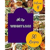 Oh! Top 50 Weight Loss Recipes Volume 4: Everything You Need in One Weight Loss Cookbook! Oh! Top 50 Weight Loss Recipes Volume 4: Everything You Need in One Weight Loss Cookbook! Kindle Paperback
