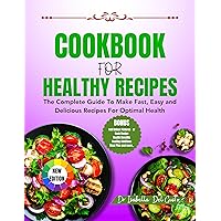 COOKBOOK FOR HEALTHY RECIPES: The Complete Guide To Make Fast, Easy And Delicious Meals For Optimal Health COOKBOOK FOR HEALTHY RECIPES: The Complete Guide To Make Fast, Easy And Delicious Meals For Optimal Health Kindle Paperback
