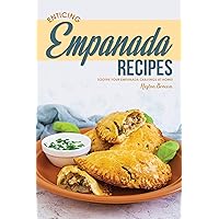Enticing Empanada Recipes: Soothe Your Empanada Cravings at Home! Enticing Empanada Recipes: Soothe Your Empanada Cravings at Home! Kindle Paperback