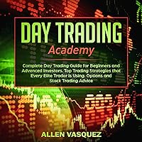 Day Trading Academy: Complete Day Trading Guide for Beginners and Advanced Investors. Top Trading Strategies That Every Elite Trader Is Using. Option and Stock Trading Advice Day Trading Academy: Complete Day Trading Guide for Beginners and Advanced Investors. Top Trading Strategies That Every Elite Trader Is Using. Option and Stock Trading Advice Audible Audiobook Kindle Hardcover