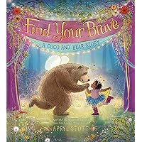 Find Your Brave: A Coco and Bear Story (The Coco and Bear Series) Find Your Brave: A Coco and Bear Story (The Coco and Bear Series) Hardcover Kindle