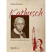 Kathusch: Ein Buch über Käthe Kollwitz (German Edition) Kathusch: Ein Buch über Käthe Kollwitz (German Edition) Kindle