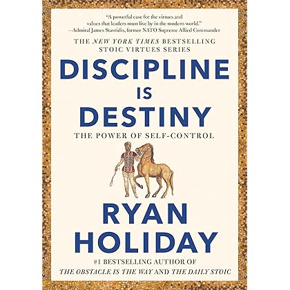 Discipline Is Destiny: The Power of Self-Control (The Stoic Virtues Series)