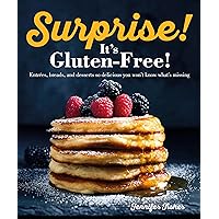 Surprise! It's Gluten Free!: Entrees, Breads, and Desserts so Delicious You Won't Know What's Missing Surprise! It's Gluten Free!: Entrees, Breads, and Desserts so Delicious You Won't Know What's Missing Paperback Kindle