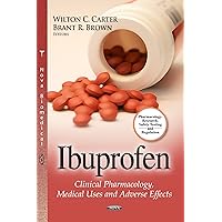 Ibuprofen: Clinical Pharmacology, Medical Uses and Adverse Effects (Phamacology-research, Safety Testing and Regulation) Ibuprofen: Clinical Pharmacology, Medical Uses and Adverse Effects (Phamacology-research, Safety Testing and Regulation) Hardcover