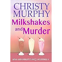 Milkshakes and Murder: A Comedy Cozy (Mom and Christy's Cozy Mysteries Book 3)