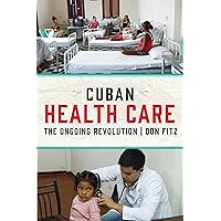 Cuban Health Care: The Ongoing Revolution Cuban Health Care: The Ongoing Revolution Paperback Kindle Hardcover
