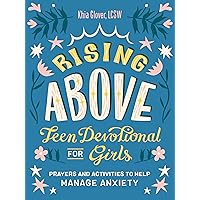 Rising Above: Teen Devotional for Girls: Prayers and Activities to Help Manage Anxiety Rising Above: Teen Devotional for Girls: Prayers and Activities to Help Manage Anxiety Paperback Kindle