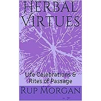 Herbal Virtues: Life Celebrations & Rites of Passage Herbal Virtues: Life Celebrations & Rites of Passage Kindle