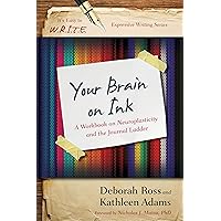Your Brain on Ink: A Workbook on Neuroplasticity and the Journal Ladder (It's Easy to W.R.I.T.E. Expressive Writing) Your Brain on Ink: A Workbook on Neuroplasticity and the Journal Ladder (It's Easy to W.R.I.T.E. Expressive Writing) Paperback Kindle Hardcover