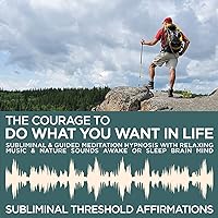 The Courage to do What You Want in Life Subliminal Affirmations & Guided Meditation Hypnosis with Relaxing Music & Nature Sounds Awake or Sleep Brain Mind The Courage to do What You Want in Life Subliminal Affirmations & Guided Meditation Hypnosis with Relaxing Music & Nature Sounds Awake or Sleep Brain Mind MP3 Music