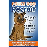 Police Dog Recruit: A Puppies Dream to Become a Crime Fighter Police Dog Recruit: A Puppies Dream to Become a Crime Fighter Kindle Paperback