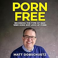 Porn Free: Becoming the Type of Man Who Does Not Look at Porn Porn Free: Becoming the Type of Man Who Does Not Look at Porn Audible Audiobook Paperback Kindle Hardcover