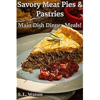 Savory Meat Pies & Pastries: Main Dish Dinner Meals! (Southern Cooking Recipes) Savory Meat Pies & Pastries: Main Dish Dinner Meals! (Southern Cooking Recipes) Kindle Paperback