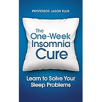 The One-Week Insomnia Cure: Learn to Solve Your Sleep Problems The One-Week Insomnia Cure: Learn to Solve Your Sleep Problems Paperback Kindle