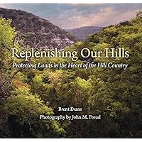 Replenishing Our Hills: Protecting Lands in the Heart of the Hill Country (Myrna and David K. Langford Books on Working Lands)