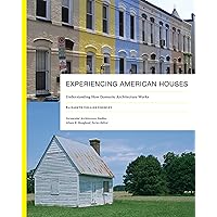 Experiencing American Houses: Understanding How Domestic Architecture Works (Vernacular Architecture Studies) Experiencing American Houses: Understanding How Domestic Architecture Works (Vernacular Architecture Studies) Kindle Paperback