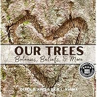 Our Trees: Botanics, Beliefs, & More (Our Education) Our Trees: Botanics, Beliefs, & More (Our Education) Kindle Paperback