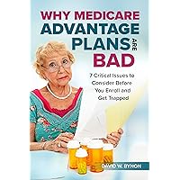 Why Medicare Advantage Plans are Bad Why Medicare Advantage Plans are Bad Kindle