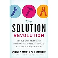 The Solution Revolution: How Business, Government, and Social Enterprises Are Teaming Up to Solve Society's Toughest Problems The Solution Revolution: How Business, Government, and Social Enterprises Are Teaming Up to Solve Society's Toughest Problems Hardcover Kindle Audible Audiobook Audio CD