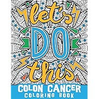 Let's do this Colon cancer coloring book: Motivational Messages for cancer fighters, cancer treatment support, inspirational cancer quotes and more