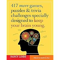 417 More Games, Puzzles & Trivia Challenges Specially Designed to Keep Your Brain Young 417 More Games, Puzzles & Trivia Challenges Specially Designed to Keep Your Brain Young Paperback Kindle