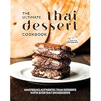 The Ultimate Thai Dessert Cookbook: Mastering Authentic Thai Desserts with Everyday Ingredients The Ultimate Thai Dessert Cookbook: Mastering Authentic Thai Desserts with Everyday Ingredients Kindle Hardcover Paperback