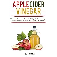 Apple Cider Vinegar: Rapid Weight Loss, Detox, Clean Your House, Apple Cider Vinegar Remedies, Recipes, Heal Your Body, Healing And Cures, Miracle Apple Cider Vineger Uses! Apple Cider Vinegar: Rapid Weight Loss, Detox, Clean Your House, Apple Cider Vinegar Remedies, Recipes, Heal Your Body, Healing And Cures, Miracle Apple Cider Vineger Uses! Kindle Audible Audiobook Paperback