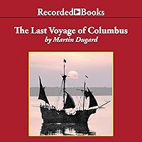 The Last Voyage of Colombus: Being the Epic Tale of the Great Captain's Fourth Expedition The Last Voyage of Colombus: Being the Epic Tale of the Great Captain's Fourth Expedition Audible Audiobook Paperback Preloaded Digital Audio Player