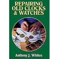 Repairing Old Clocks and Watches Repairing Old Clocks and Watches Hardcover