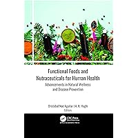 Functional Foods and Nutraceuticals for Human Health: Advancements in Natural Wellness and Disease Prevention Functional Foods and Nutraceuticals for Human Health: Advancements in Natural Wellness and Disease Prevention Kindle Hardcover Paperback