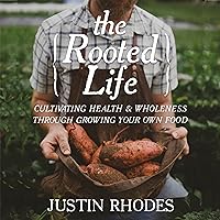 The Rooted Life: Cultivating Health and Wholeness Through Growing Your Own Food The Rooted Life: Cultivating Health and Wholeness Through Growing Your Own Food Audible Audiobook Hardcover Kindle Audio CD