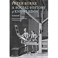 A Social History of Knowledge II: From the Encyclopaedia to Wikipedia A Social History of Knowledge II: From the Encyclopaedia to Wikipedia Paperback Kindle Hardcover
