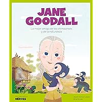 Jane Goodall: La mejor amiga de los chimpancés y de la naturaleza (Mis pequeños héroes nº 6) (Spanish Edition) Jane Goodall: La mejor amiga de los chimpancés y de la naturaleza (Mis pequeños héroes nº 6) (Spanish Edition) Kindle Hardcover