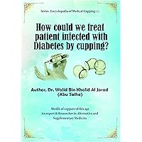 How could we treat patient infected with Diabetes by cupping: Diabetes with cupping (How to treat?)