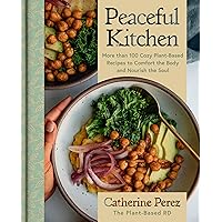 Peaceful Kitchen: More than 100 Cozy Plant-Based Recipes to Comfort the Body and Nourish the Soul Peaceful Kitchen: More than 100 Cozy Plant-Based Recipes to Comfort the Body and Nourish the Soul Hardcover Kindle