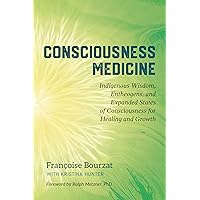 Consciousness Medicine: Indigenous Wisdom, Entheogens, and Expanded States of Consciousness for Healing and Growth Consciousness Medicine: Indigenous Wisdom, Entheogens, and Expanded States of Consciousness for Healing and Growth Paperback Audible Audiobook Kindle