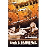 The Truth About Sex, A Sex Primer for the 21st Century Volume I: Sex and the Self The Truth About Sex, A Sex Primer for the 21st Century Volume I: Sex and the Self Kindle Paperback