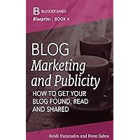 Blog Marketing and Publicity: How to Get Your Blog Found, Read, and Shared (Blogger Babes Blueprint Book 4) Blog Marketing and Publicity: How to Get Your Blog Found, Read, and Shared (Blogger Babes Blueprint Book 4) Kindle