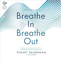 Breathe In, Breathe Out: Restore Your Health, Reset Your Mind and Find Happiness Through Breathwork Breathe In, Breathe Out: Restore Your Health, Reset Your Mind and Find Happiness Through Breathwork Audible Audiobook Hardcover Kindle Paperback Audio CD