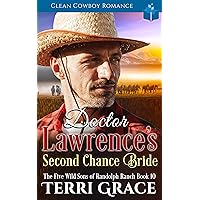 Doctor Lawrence's Second Chance Bride: Clean Cowboy Romance (The Five Wild Sons of Randolph Ranch Book 10) Doctor Lawrence's Second Chance Bride: Clean Cowboy Romance (The Five Wild Sons of Randolph Ranch Book 10) Kindle Hardcover Paperback