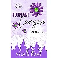 Eggplant Canyon: Books 1-3 (Sylvie Haas Bundles) Eggplant Canyon: Books 1-3 (Sylvie Haas Bundles) Kindle Paperback