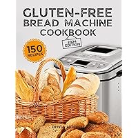 Gluten-Free Bread Machine Cookbook: A Beginner's Guide to 150 Bread Machine Recipes, From Breakfast Delights to Savory Perfection! Gluten-Free Bread Machine Cookbook: A Beginner's Guide to 150 Bread Machine Recipes, From Breakfast Delights to Savory Perfection! Kindle Hardcover Paperback