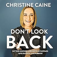Don't Look Back: Getting Unstuck and Moving Forward with Passion and Purpose Don't Look Back: Getting Unstuck and Moving Forward with Passion and Purpose Hardcover Audible Audiobook Kindle Paperback