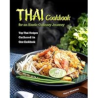 Thai Cookbook for an Exotic Culinary Journey: Top Thai Recipes Gathered in One Cookbook Thai Cookbook for an Exotic Culinary Journey: Top Thai Recipes Gathered in One Cookbook Kindle Paperback